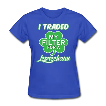 "I Traded My Filter For A Leprechaun" Women's T-Shirt