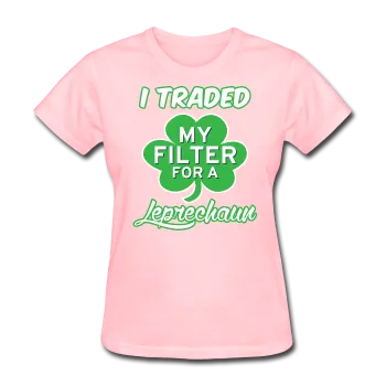 "I Traded My Filter For A Leprechaun" Women's T-Shirt