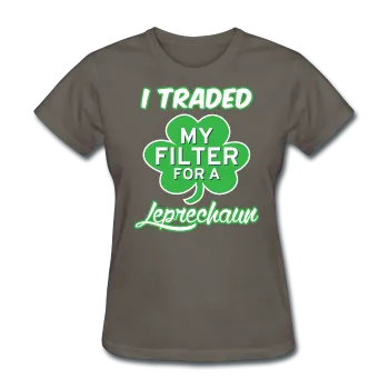 "I Traded My Filter For A Leprechaun" Women's T-Shirt