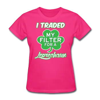 "I Traded My Filter For A Leprechaun" Women's T-Shirt